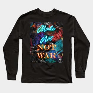 Make Art Not War Long Sleeve T-Shirt